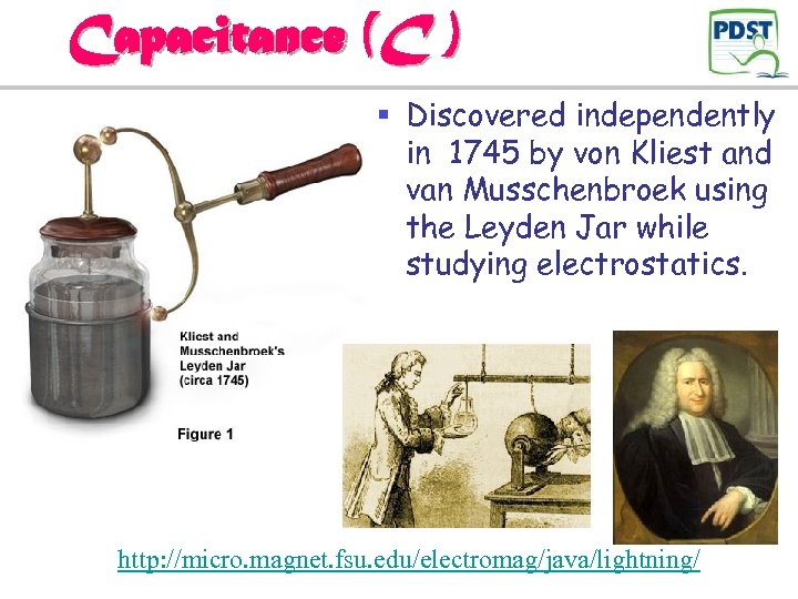 Capacitance (C ) § Discovered independently in 1745 by von Kliest and van Musschenbroek