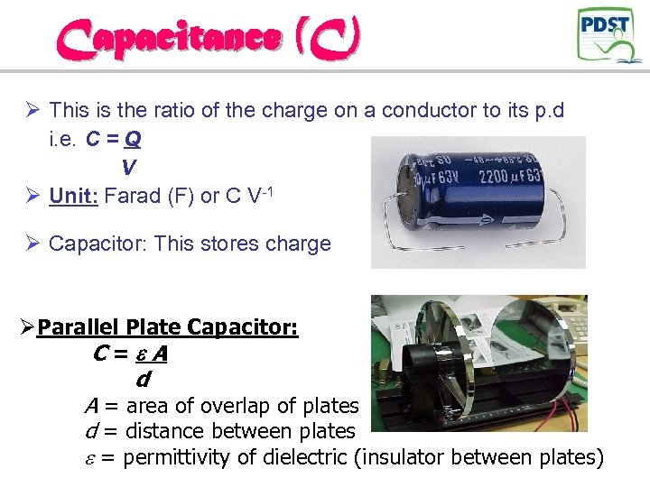 Capacitance (C) Ø This is the ratio of the charge on a conductor to