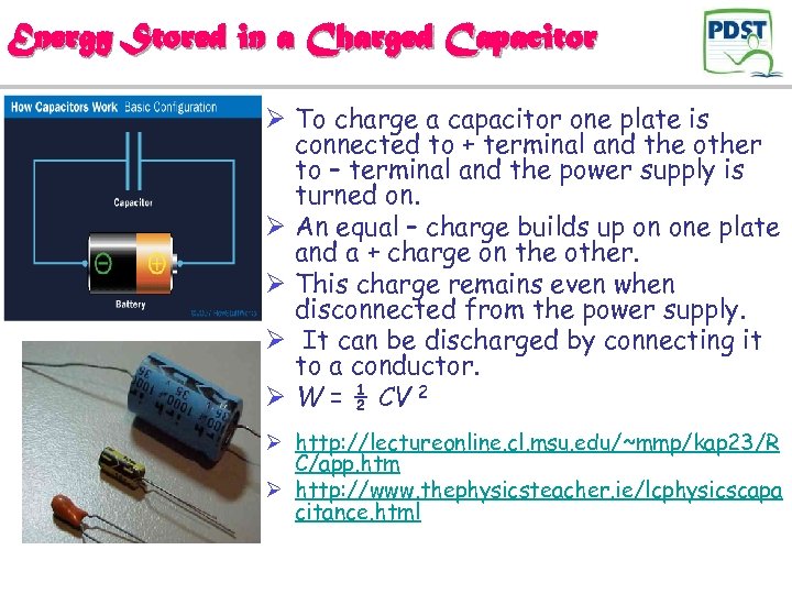 Energy Stored in a Charged Capacitor Ø To charge a capacitor one plate is