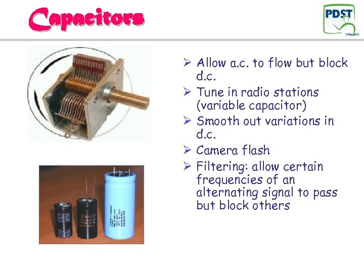 Capacitors Ø Allow a. c. to flow but block d. c. Ø Tune in
