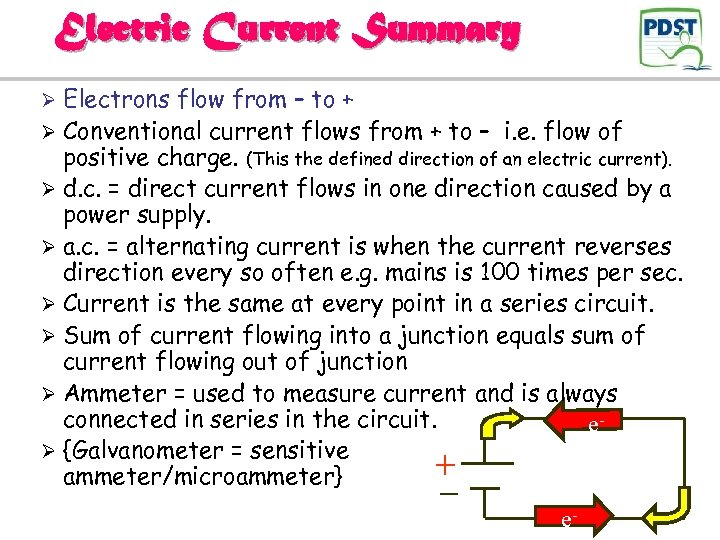 Electric Current Summary Electrons flow from – to + Ø Conventional current flows from