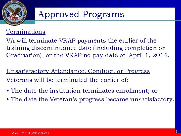 Approved Programs Terminations VA will terminate VRAP payments the earlier of the training discontinuance