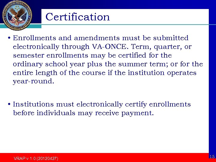 Certification • Enrollments and amendments must be submitted electronically through VA-ONCE. Term, quarter, or