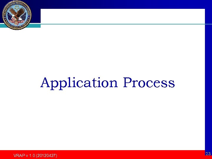 Application Process VRAP v 1. 0 (20120427) 23 