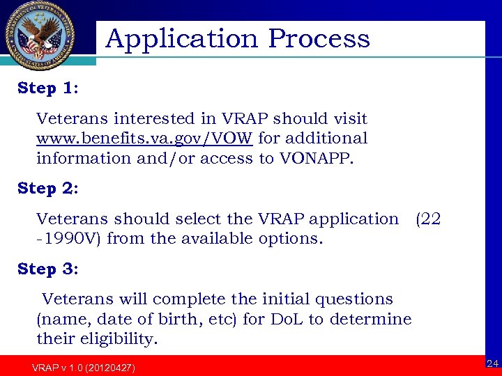 Application Process Step 1: Veterans interested in VRAP should visit www. benefits. va. gov/VOW