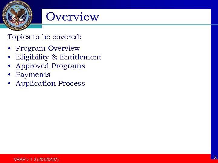 Overview Topics to be covered: • • • Program Overview Eligibility & Entitlement Approved