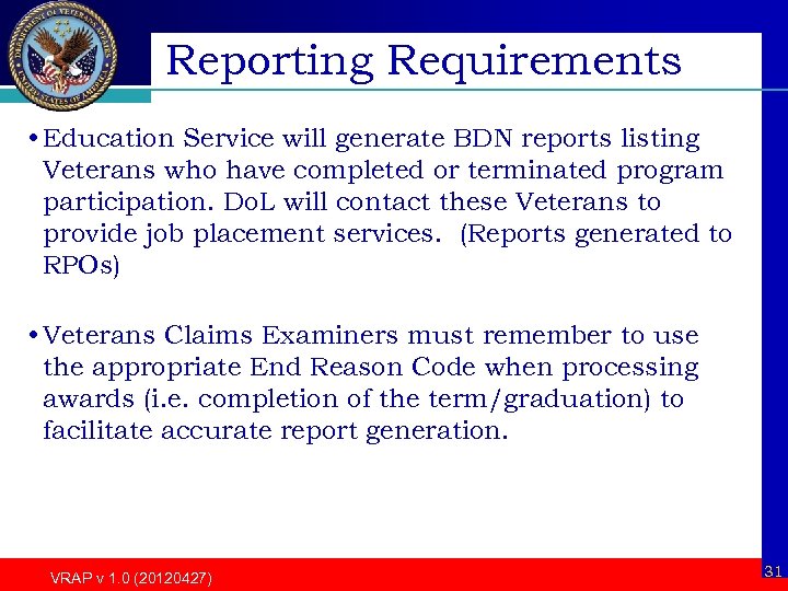 Reporting Requirements • Education Service will generate BDN reports listing Veterans who have completed