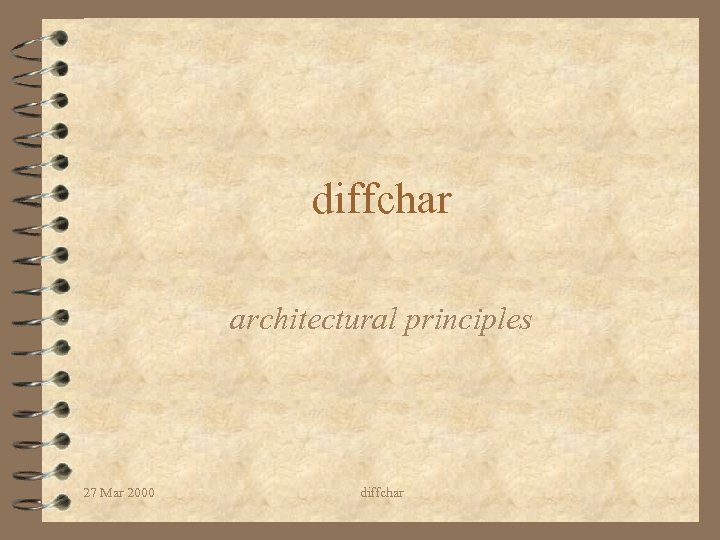 diffchar architectural principles 27 Mar 2000 diffchar 