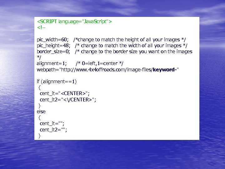 <SCRIPT language="Java. Script"> <!-pic_width=60; /*change to match the height of all your images */