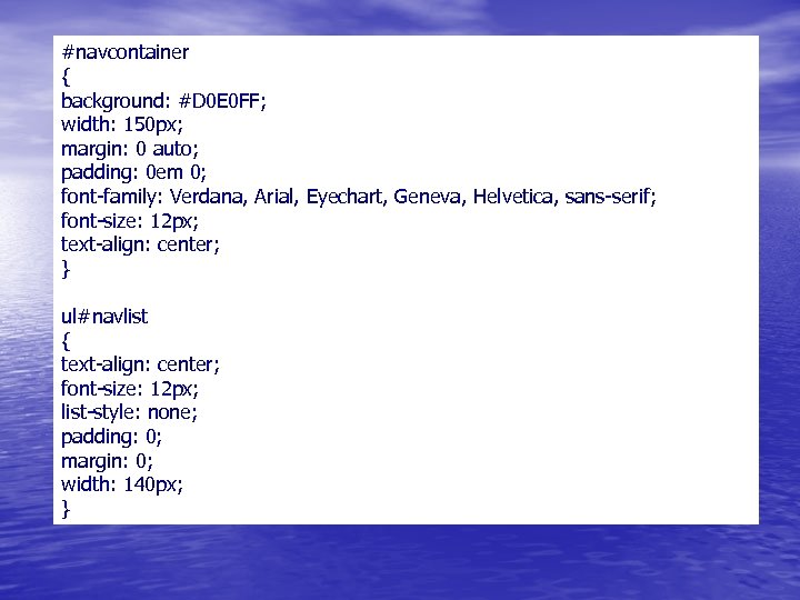 #navcontainer { background: #D 0 E 0 FF; width: 150 px; margin: 0 auto;