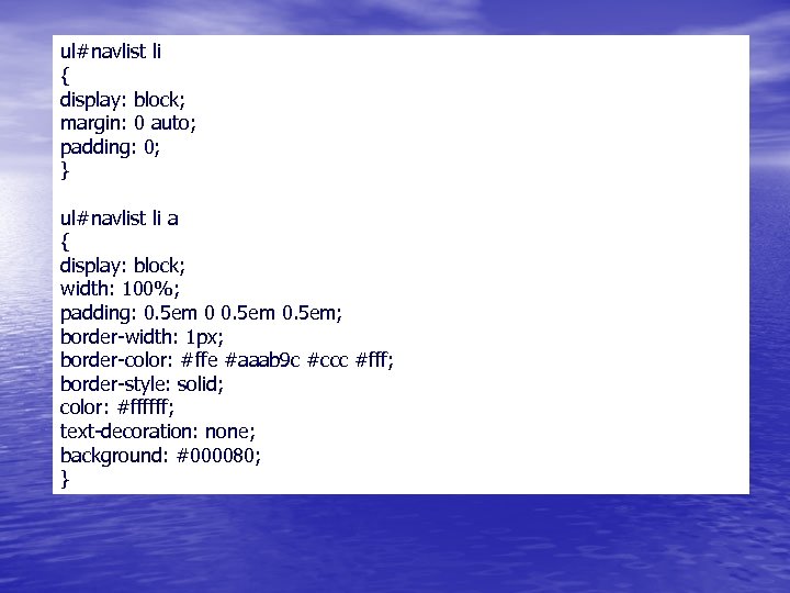 ul#navlist li { display: block; margin: 0 auto; padding: 0; } ul#navlist li a