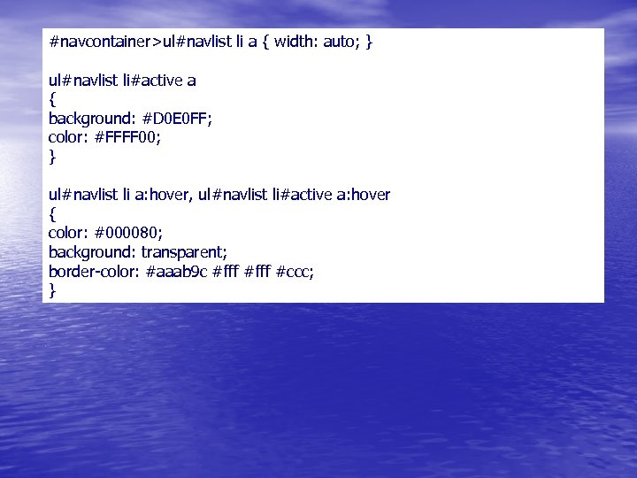 #navcontainer>ul#navlist li a { width: auto; } ul#navlist li#active a { background: #D 0
