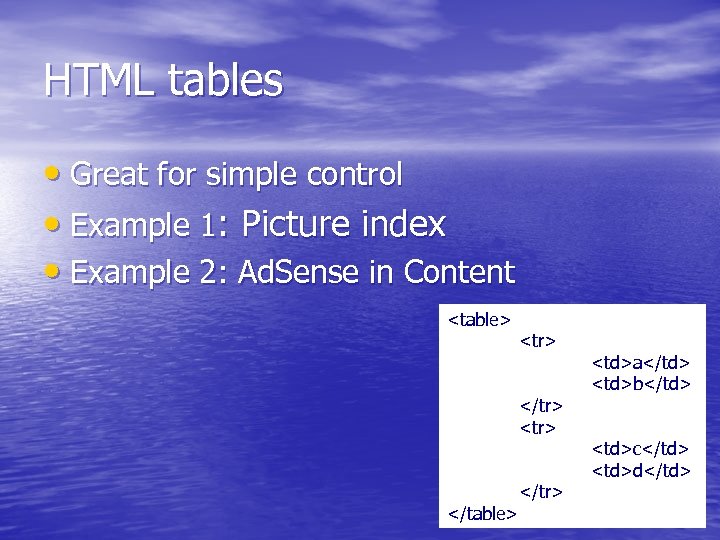 HTML tables • Great for simple control • Example 1: Picture index • Example