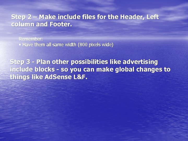 Step 2 – Make include files for the Header, Left column and Footer. Remember:
