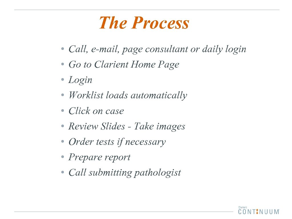 The Process • • • Call, e-mail, page consultant or daily login Go to