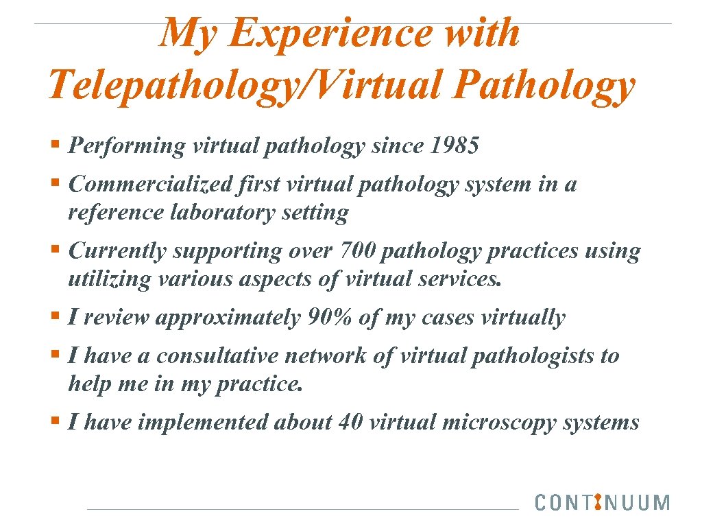 My Experience with Telepathology/Virtual Pathology § Performing virtual pathology since 1985 § Commercialized first
