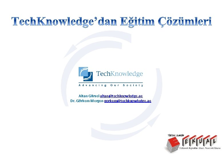 Altan Gürsel altan@techknowledge. ae Dr. Görkem Mergen gorkem@techknowledge. ae 