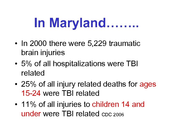 In Maryland……. . • In 2000 there were 5, 229 traumatic brain injuries •