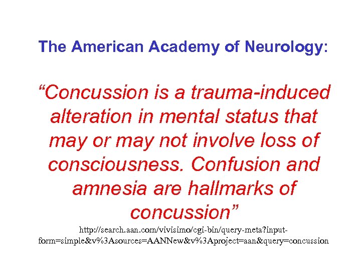 The American Academy of Neurology: “Concussion is a trauma-induced alteration in mental status that