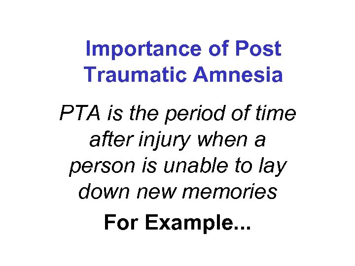 Importance of Post Traumatic Amnesia PTA is the period of time after injury when