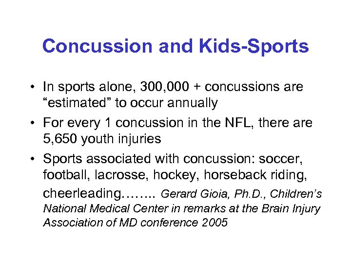 Concussion and Kids-Sports • In sports alone, 300, 000 + concussions are “estimated” to