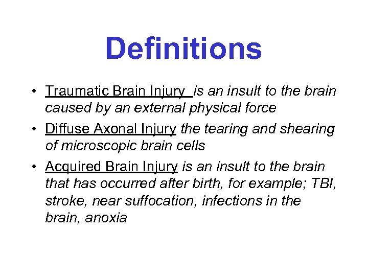 Definitions • Traumatic Brain Injury is an insult to the brain caused by an