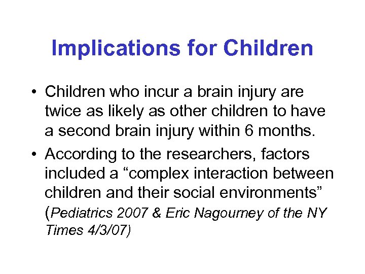 Implications for Children • Children who incur a brain injury are twice as likely