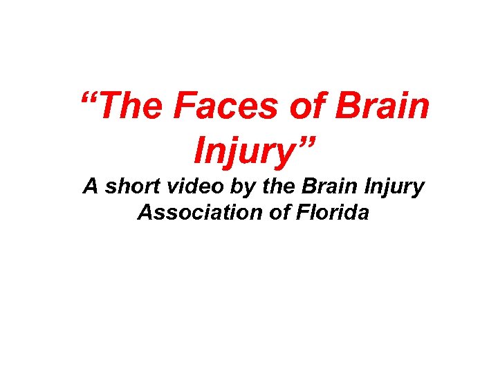 “The Faces of Brain Injury” A short video by the Brain Injury Association of