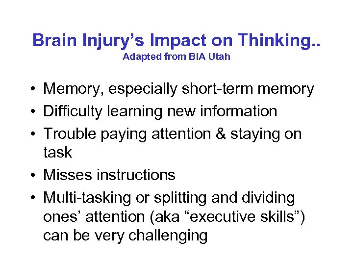 Brain Injury’s Impact on Thinking. . Adapted from BIA Utah • Memory, especially short-term