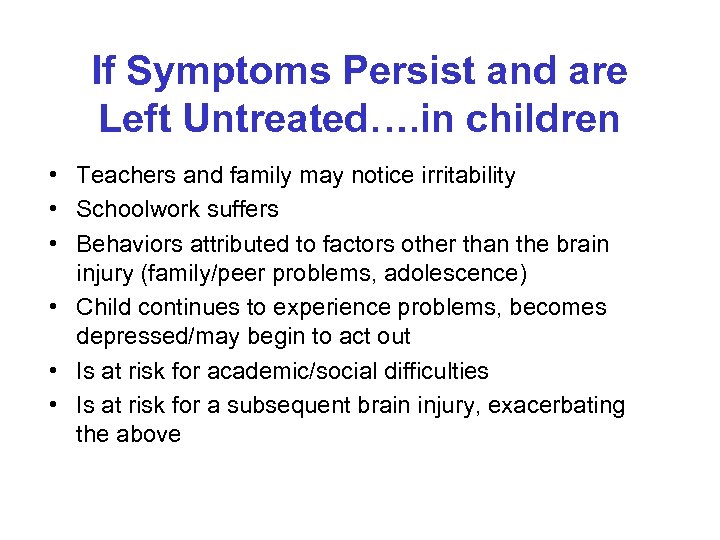 If Symptoms Persist and are Left Untreated…. in children • Teachers and family may