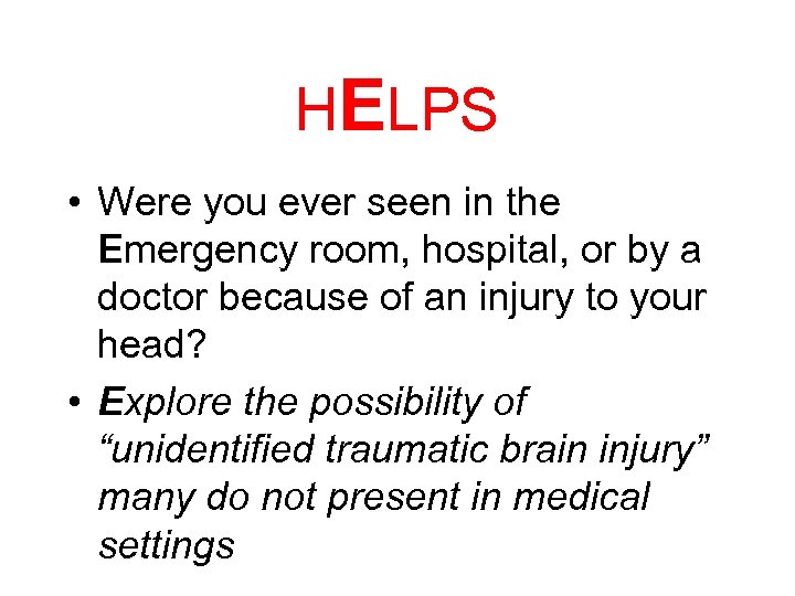 HELPS • Were you ever seen in the Emergency room, hospital, or by a