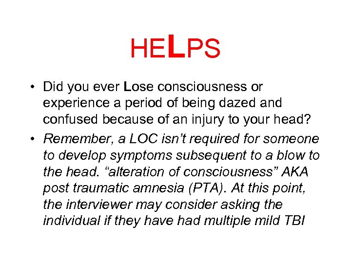 HELPS • Did you ever Lose consciousness or experience a period of being dazed