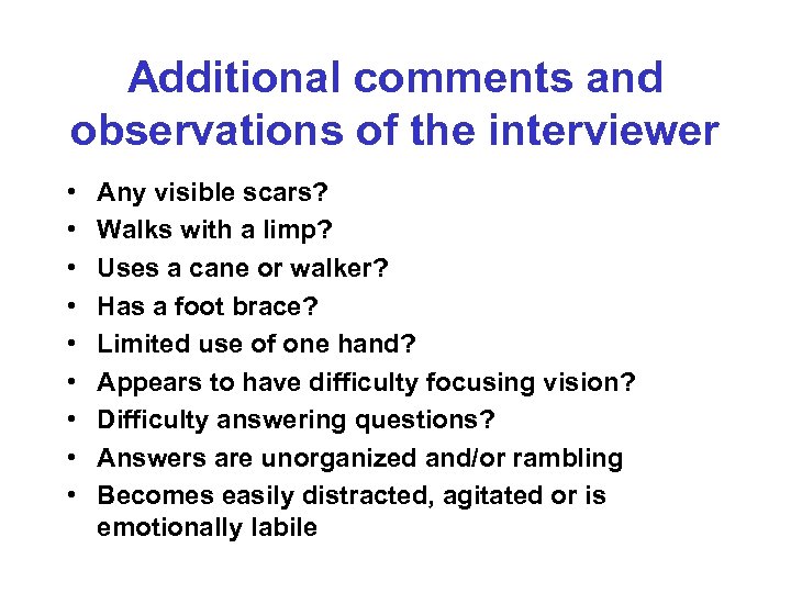 Additional comments and observations of the interviewer • • • Any visible scars? Walks