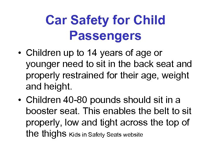 Car Safety for Child Passengers • Children up to 14 years of age or