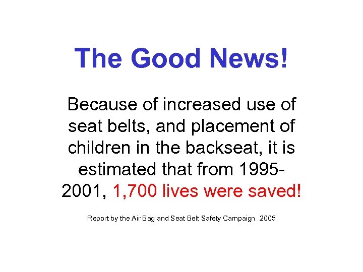 The Good News! Because of increased use of seat belts, and placement of children