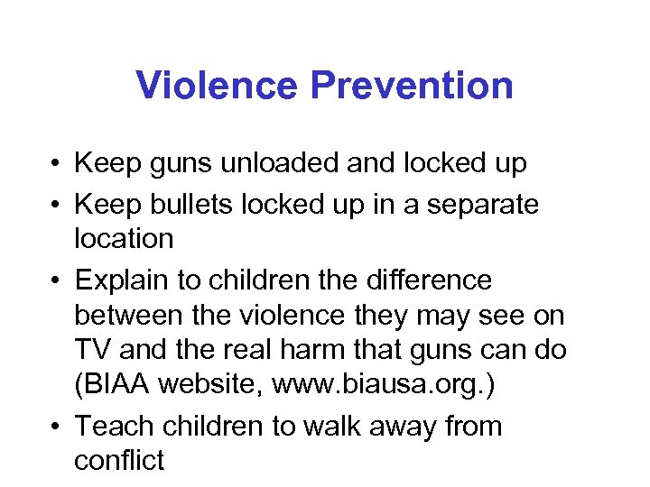 Violence Prevention • Keep guns unloaded and locked up • Keep bullets locked up