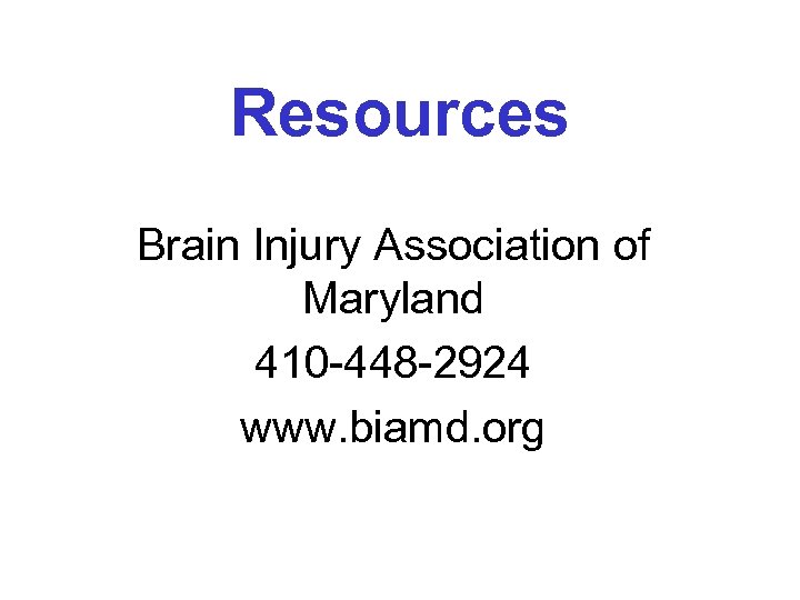 Resources Brain Injury Association of Maryland 410 -448 -2924 www. biamd. org 