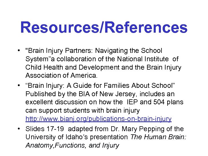 Resources/References • "Brain Injury Partners: Navigating the School System”a collaboration of the National Institute