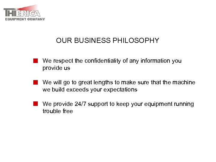 OUR BUSINESS PHILOSOPHY We respect the confidentiality of any information you provide us We