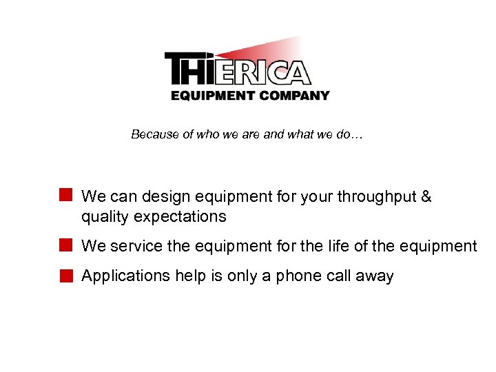 Because of who we are and what we do… We can design equipment for