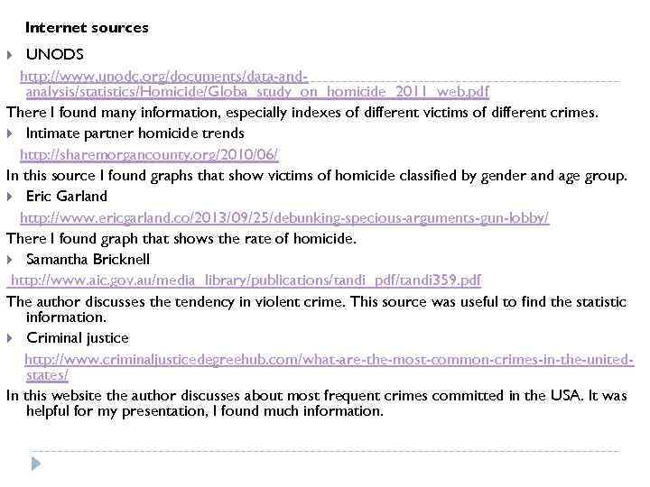 Internet sources UNODS http: //www. unodc. org/documents/data-andanalysis/statistics/Homicide/Globa_study_on_homicide_2011_web. pdf There I found many information, especially