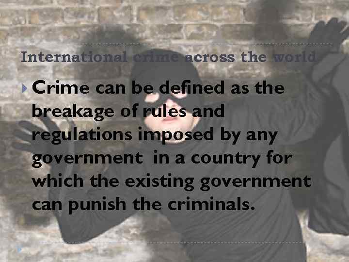 International crime across the world Crime can be defined as the breakage of rules