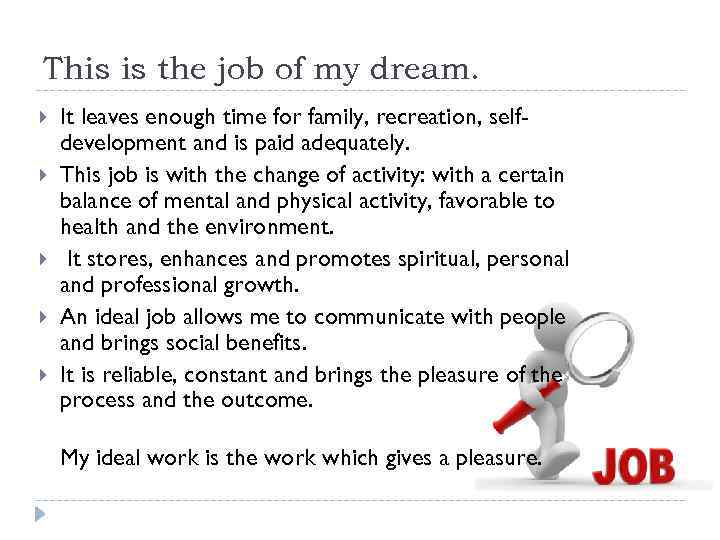This is the job of my dream. It leaves enough time for family, recreation,