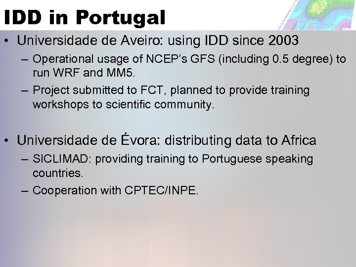 IDD in Portugal • Universidade de Aveiro: using IDD since 2003 – Operational usage