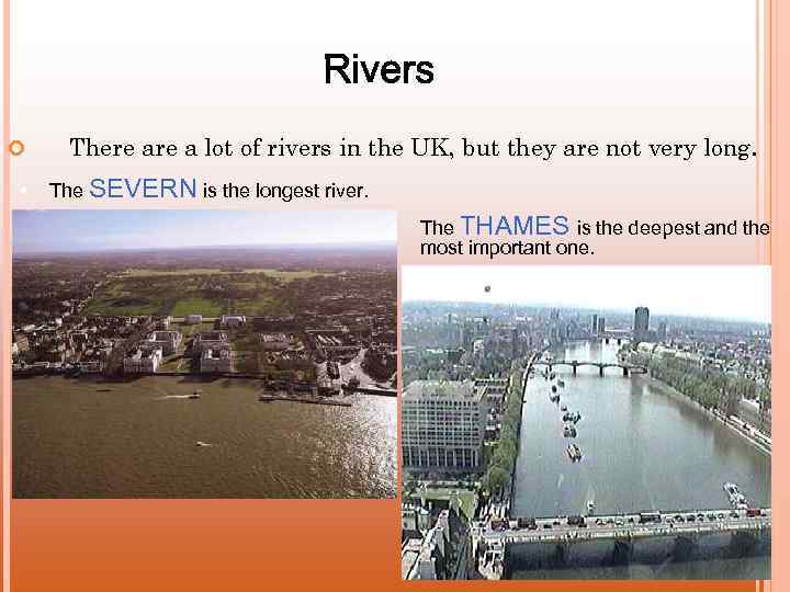  • There a lot of rivers in the UK, but they are not