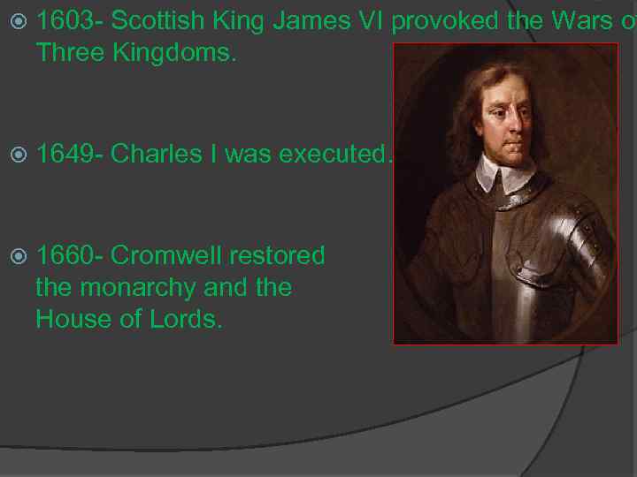  1603 - Scottish King James VI provoked the Wars of Three Kingdoms. 1649