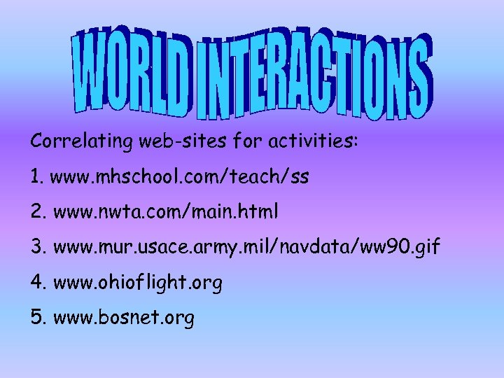 Correlating web-sites for activities: 1. www. mhschool. com/teach/ss 2. www. nwta. com/main. html 3.