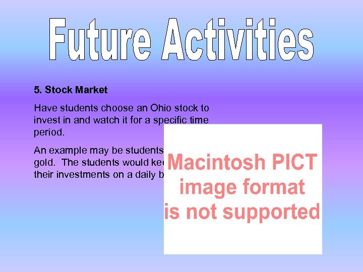 5. Stock Market Have students choose an Ohio stock to invest in and watch