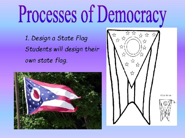 1. Design a State Flag Students will design their own state flag. 