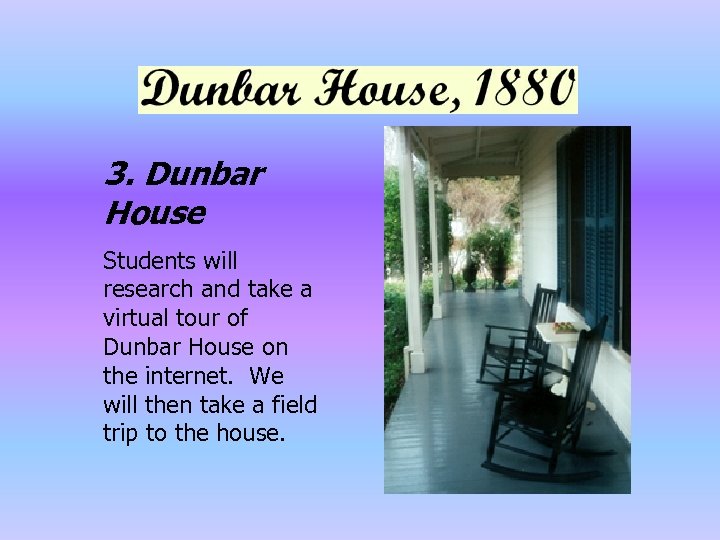 3. Dunbar House Students will research and take a virtual tour of Dunbar House